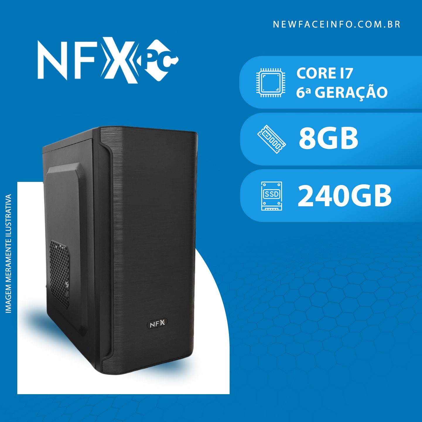 NFX PC ( INTEL CORE I7 6ª GERAÇÃO / 8GB / SSD 240GB )