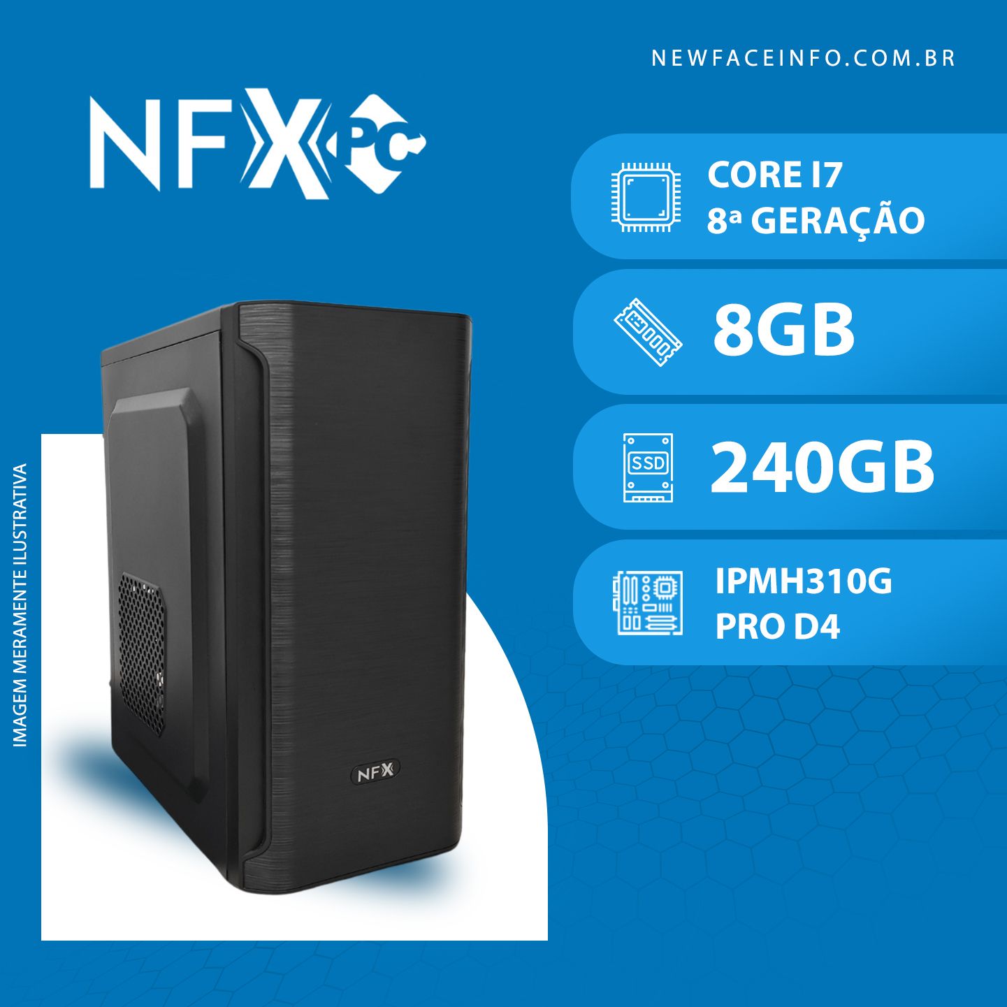 NFX PC ( INTEL CORE I7 8ª GERAÇÃO / 8GB / SSD 240GB )