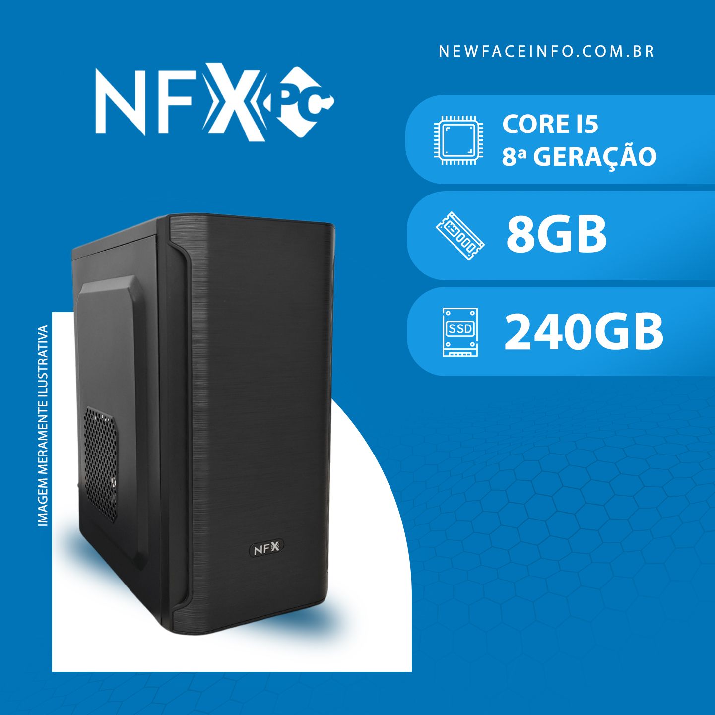 NFX PC ( INTEL CORE I5 8ª GERAÇÃO / 8GB / SSD 240GB )