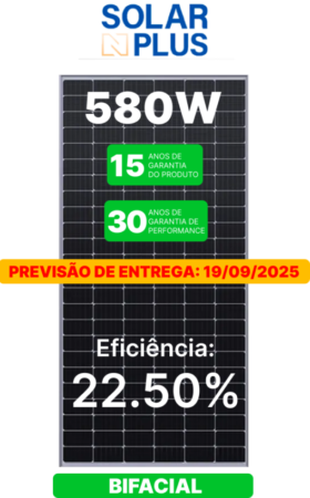 PREVISÃO DE ENTREGA 19/09 - MODULO 580W NPLUS BIFACIAL 30MM-MT