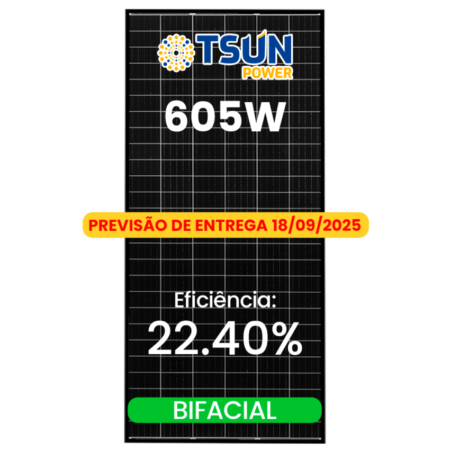 R$ 0,699/WP - PREVISÃO DE CHEGADA - 18/09  MODULO 605W N-TYPE TSUN BIFACIAL 30MM-CE
